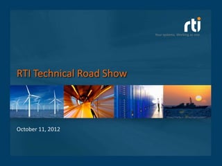 Your systems. Working as one.




RTI Technical Road Show



October 11, 2012
 