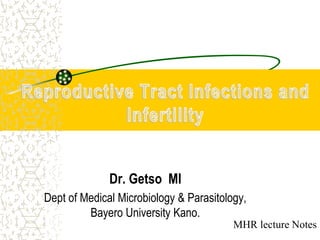 MHR lecture Notes
Dr. Getso MI
Dept of Medical Microbiology & Parasitology,
Bayero University Kano.
 