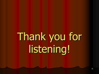 25
25
Thank you for
Thank you for
listening!
listening!
 
