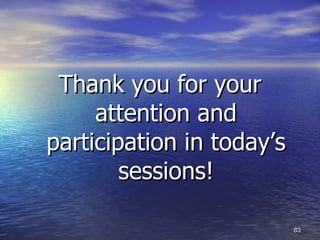Thank you for your attention and participation in today’s sessions! 