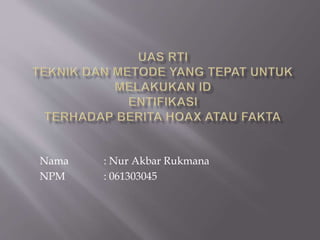 Nama : Nur Akbar Rukmana
NPM : 061303045
 