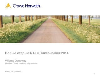 Новые старые RTJ и Таксономия 2014
Villems Donoway
Member Crowe Horwath International

Audit | Tax | Advisory
1

 