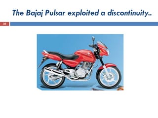 The Bajaj Pulsar exploited a discontinuity..
30
 