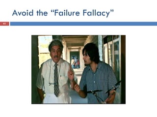 Avoid the “Failure Fallacy”
41
 