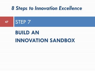 BUILD AN
INNOVATION SANDBOX
STEP 747
8 Steps to Innovation Excellence
 