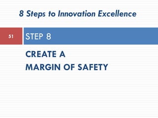 CREATE A
MARGIN OF SAFETY
STEP 851
8 Steps to Innovation Excellence
 