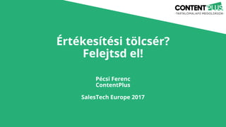 Értékesítési tölcsér?
Felejtsd el!
Pécsi Ferenc
ContentPlus
SalesTech Europe 2017
 
