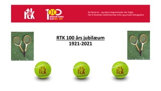 RTK 100 års jubilæum
1921-2021
De første år – og større begivenheder der fulgte
Tak til Roskilde Lokalhistoriske Arkiv og private bidragydere
 