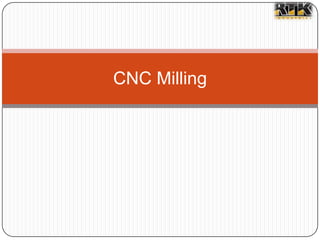CNC Milling

 