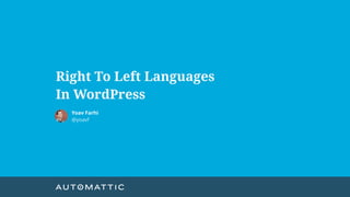 Right To Left Languages
In WordPress
Yoav Farhi
@yoavf
 