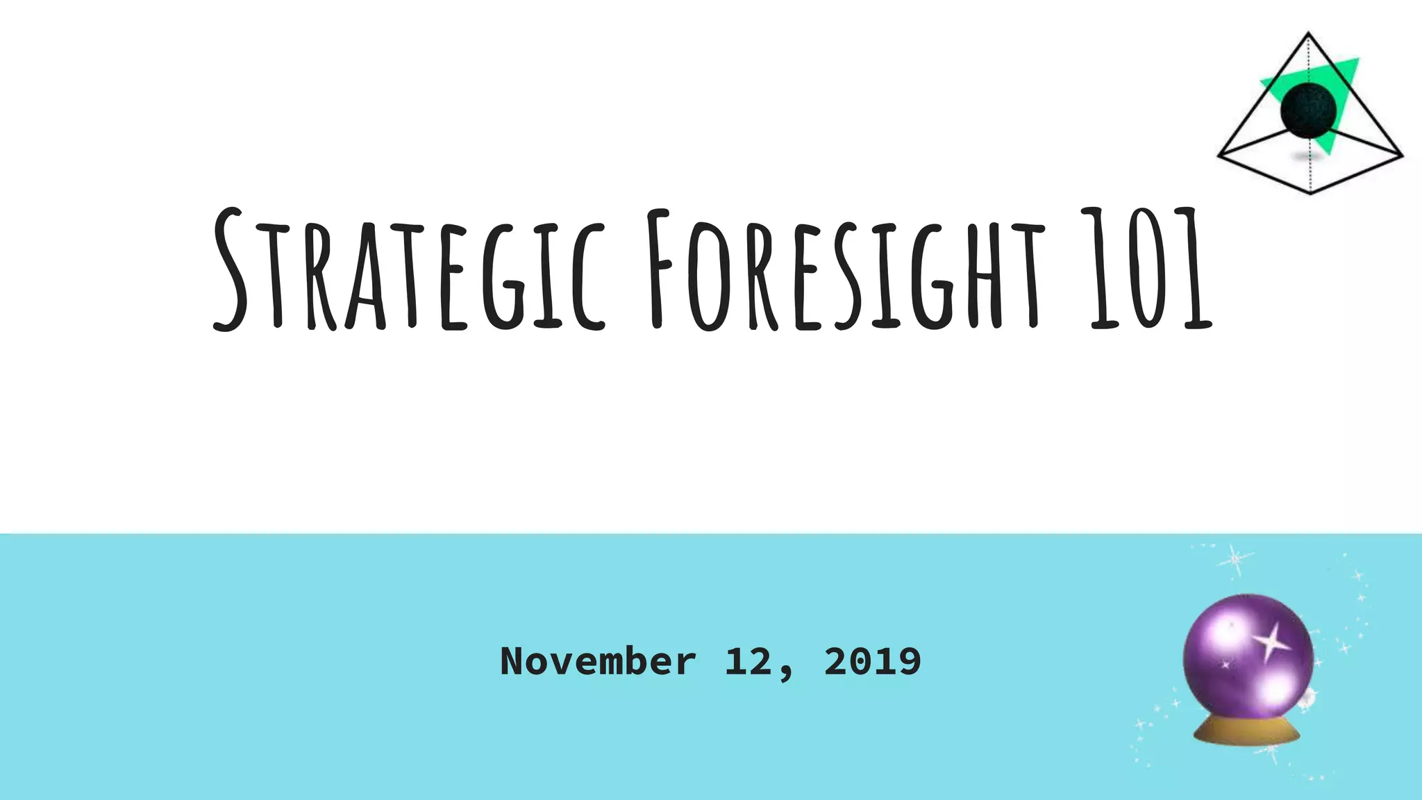 Strategic Foresight 101
November 12, 2019
 
