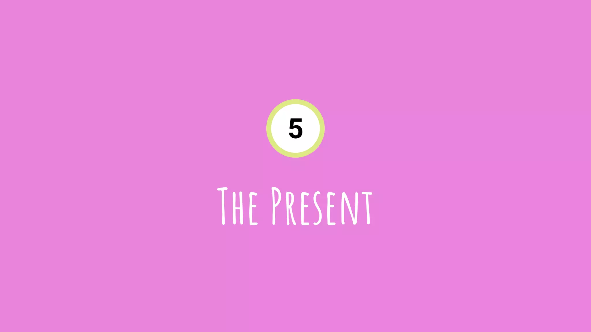 The Present
5
 