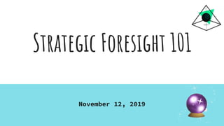 Strategic Foresight 101
November 12, 2019
 