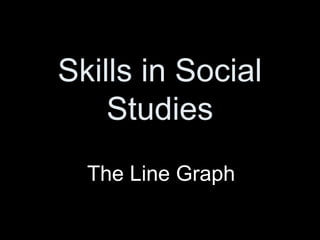 Skills in Social
Studies
The Line Graph
 