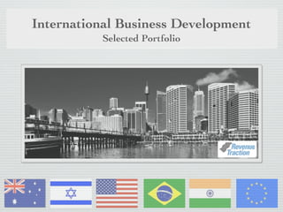 International Business Development
          Selected Portfolio
 