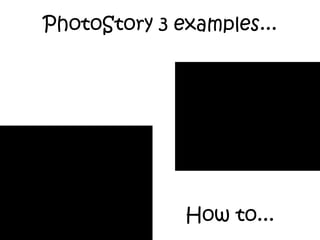 PhotoStory 3 examples... How to... 