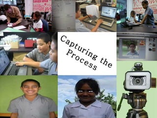 Capturing the Process 