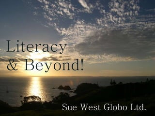 Literacy  & Beyond! Sue West Globo Ltd.  