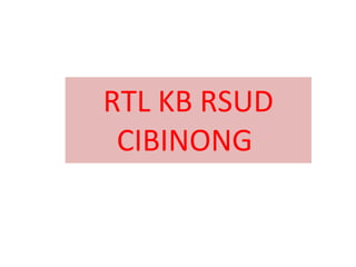RTL KB RSUD
CIBINONG
 
