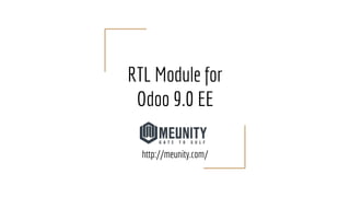 RTL Module for
Odoo 9.0 EE
http://meunity.com/
 