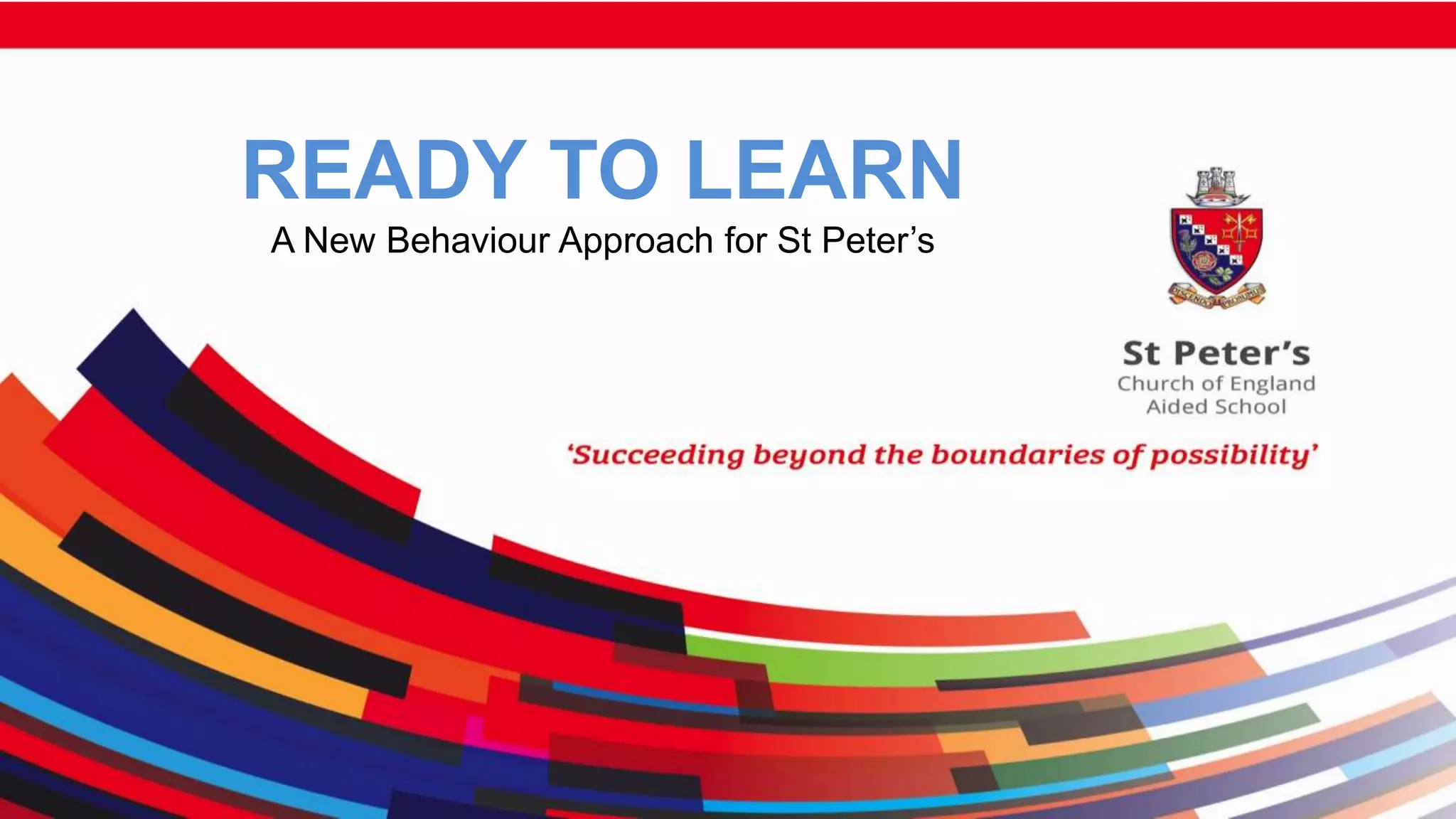 READY TO LEARN
A New Behaviour Approach for St Peter’s
 