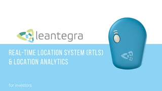 for investors
REAL-TIME LOCATION SYSTEM (RTLS)
& LOCATION ANALYTICS
 