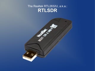 The Realtek RTL2832U, a.k.a.:

RTLSDR

 