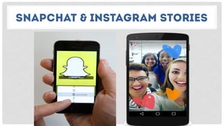 SNAPCHAT & INSTAGRAM STORIES
 