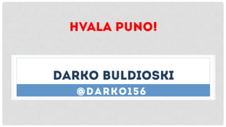 DARKO BULDIOSKI
@DARKO156
HVALA PUNO!
 