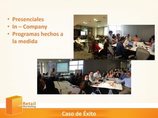 Caso de Éxito
• Presenciales
• In – Company
• Programas hechos a
la medida
 