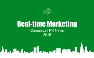 Real-time Marketing
Comunica / PR News
2015
 