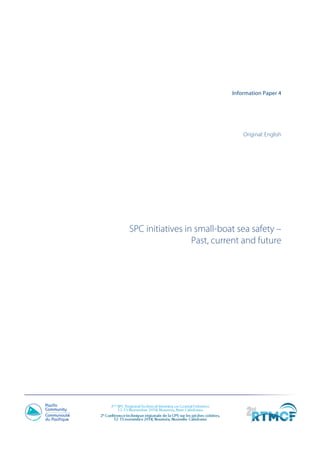 Information Paper 4
	
	
	
	
Original: English
	
	
	
	
	
	
	
	
	
	
	
SPC initiatives in small-boat sea safety –
Past, current and future
	
	
	
	 	
 