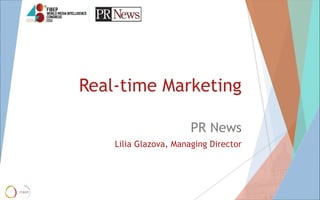 Real-time Marketing
PR News
Lilia Glazova, Managing Director
 