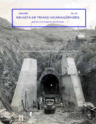 Abril 2010 No. 24
RRREEEVVVIIISSSTTTAAA DDDEEE TTTEEEMMMAAASSS NNNIIICCCAAARRRAAAGGGÜÜÜEEENNNSSSEEESSS
dedicada a la investigación sobre Nicaragua
Proyecto Hidroeléctrico del Río Tuma: La boca del Túnel
 