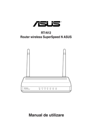 RT-N12
Router wireless SuperSpeed N ASUS




  RT-N12
  300M SuperSpeed




             Manual de utilizare
 