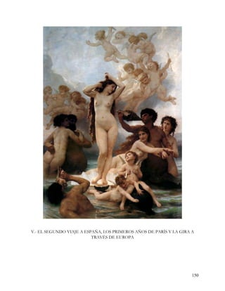V.- EL SEGUNDO VIAJE A ESPAÑA, LOS PRIMEROS AÑOS DE PARÍS Y LA GIRA A
                          TRAVÉS DE EUROPA




                                                                    150
 