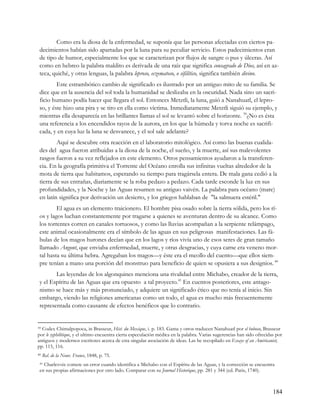 Como era la diosa de la enfermedad, se suponía que las personas afectadas con ciertos pa-
 decimientos habían sido apartadas por la luna para su peculiar servicio. Estos padecimientos eran
 de tipo de humor, especialmente los que se caracterizan por flujos de sangre o pus y úlceras. Así
 como en hebreo la palabra maldito es derivada de una raíz que significa consagrado de Dios, así en az-
 teca, quiché, y otras lenguas, la palabra leproso, eczematoso, o sifilítico, significa también divino.
         Este estrambótico cambio de significado es ilustrado por un antiguo mito de su familia. Se
 dice que en la ausencia del sol toda la humanidad se deslizaba en la oscuridad. Nada sino un sacri-
 ficio humano podía hacer que llegara el sol. Entonces Metztli, la luna, guió a Nanahuatl, el lepro-
 so, y éste hizo una pira y se tiro en ella como víctima. Inmediatamente Metztli siguió su ejemplo, y
 mientras ella desaparecía en las brillantes llamas el sol se levantó sobre el horizonte. 39¿No es ésta
 una referencia a los encendidos rayos de la aurora, en los que la húmeda y torva noche es sacrifi-
 cada, y en cuya luz la luna se desvanece, y el sol sale adelante?
         Aquí se descubre otra reacción en el laboratorio mitológico. Así como las buenas cualida-
 des del agua fueron atribuidas a la diosa de la noche, el sueño, y la muerte, así sus malevolentes
 rasgos fueron a su vez reflejados en este elemento. Otros pensamientos ayudaron a la transferen-
 cia. En la geografía primitiva el Torrente del Océano enrolla sus infinitas vueltas alrededor de la
 mota de tierra que habitamos, esperando su tiempo para tragársela entera. De mala gana cedió a la
 tierra de sus entrañas, diariamente se la roba pedazo a pedazo. Cada tarde esconde la luz en sus
 profundidades, y la Noche y las Aguas resumen su antiguo vaivén. La palabra para océano (mare)
 en latín significa por derivación un desierto, y los griegos hablaban de "la salmuera estéril."
         El agua es un elemento traicionero. El hombre pisa osado sobre la tierra sólida, pero los rí-
 os y lagos luchan constantemente por tragarse a quienes se aventuran dentro de su alcance. Como
 los torrentes corren en canales tortuosos, y como las lluvias acompañan a la serpiente relámpago,
 este animal ocasionalmente era el símbolo de las aguas en sus peligrosas manifestaciones. Las fá-
 bulas de los magos hurones decían que en los lagos y ríos vivía uno de esos seres de gran tamaño
 llamado Angont, que enviaba enfermedad, muerte, y otras desgracias, y cuya carne era veneno mor-
 tal hasta su última hebra. Agregaban los magos—y éste era el meollo del cuento—que ellos siem-
 pre tenían a mano una porción del monstruo para beneficio de quien se opusiera a sus designios. 40
        Las leyendas de los algonquines menciona una rivalidad entre Michabo, creador de la tierra,
 y el Espíritu de las Aguas que era opuesto a tal proyecto.41 En cuentos posteriores, este antago-
 nismo se hace más y más pronunciado, y adquiere un significado ético que no tenía al inicio. Sin
 embargo, viendo las religiones americanas como un todo, el agua es mucho más frecuentemente
 representada como causante de efectos benéficos que lo contrario.


39Codex Chimalpopoca, in Brasseur, Hist. du Mexique, i. p. 183. Gama y otros traducen Nanahuatl por el buboso, Brasseur
por le syphilitique, y el ultimo encuentra cierta especulación médica en la palabra. Varias sugerencias han sido ofrecidas por
antiguos y modernos escritores acerca de esta singular asociación de ideas. Las he recopilado en Essays of an Américanist,
pp. 115, 116.
40   Rel. de la Nouv. France, 1848, p. 75.
 41Charlevoix comete un error cuando identifica a Michabo con el Espíritu de las Aguas, y la corrección se encuentra
 en sus propias afirmaciones por otro lado. Comparar con su Journal Historique, pp. 281 y 344 (ed. Paris, 1740).



                                                                                                                         184
 