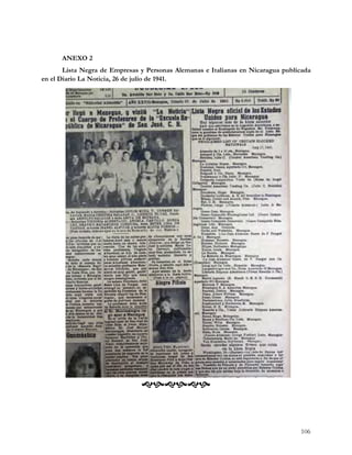 ANEXO 2
       Lista Negra de Empresas y Personas Alemanas e Italianas en Nicaragua publicada
en el Diario La Noticia, 26 de julio de 1941.




                               


                                                                                 106
 