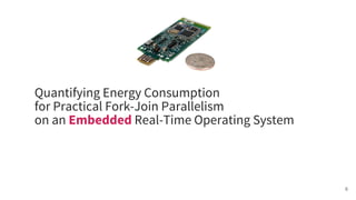 Quantifying Energy Consumption for Practical Fork-Join Parallelism on an Embedded Real-Time Operating System