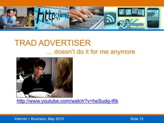 TRAD ADVERTISER                   … doesn’t do it for me anymorehttp://www.youtube.com/watch?v=heSudg-tfIk