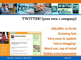 TWITTER! (your own + company)100,000+ in PerthGrowing fastVery easy to update‘micro-blogging’Word out, top of mindTwitter.com/yourname