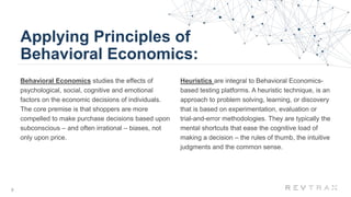 Applying Principles of
Behavioral Economics:
Behavioral Economics studies the effects of
psychological, social, cognitive ...