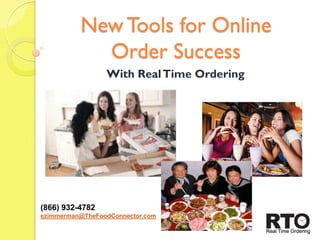 New Tools for Online
            Order Success
                 With Real Time Ordering




(866) 932-4782
ezimmerman@TheFoodConnector.com
 