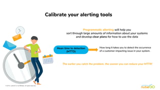 Calibrate your alerting tools
42
© 2019, nubeGO or its Affiliates. All rights reserved.
Programmatic allerting will help y...