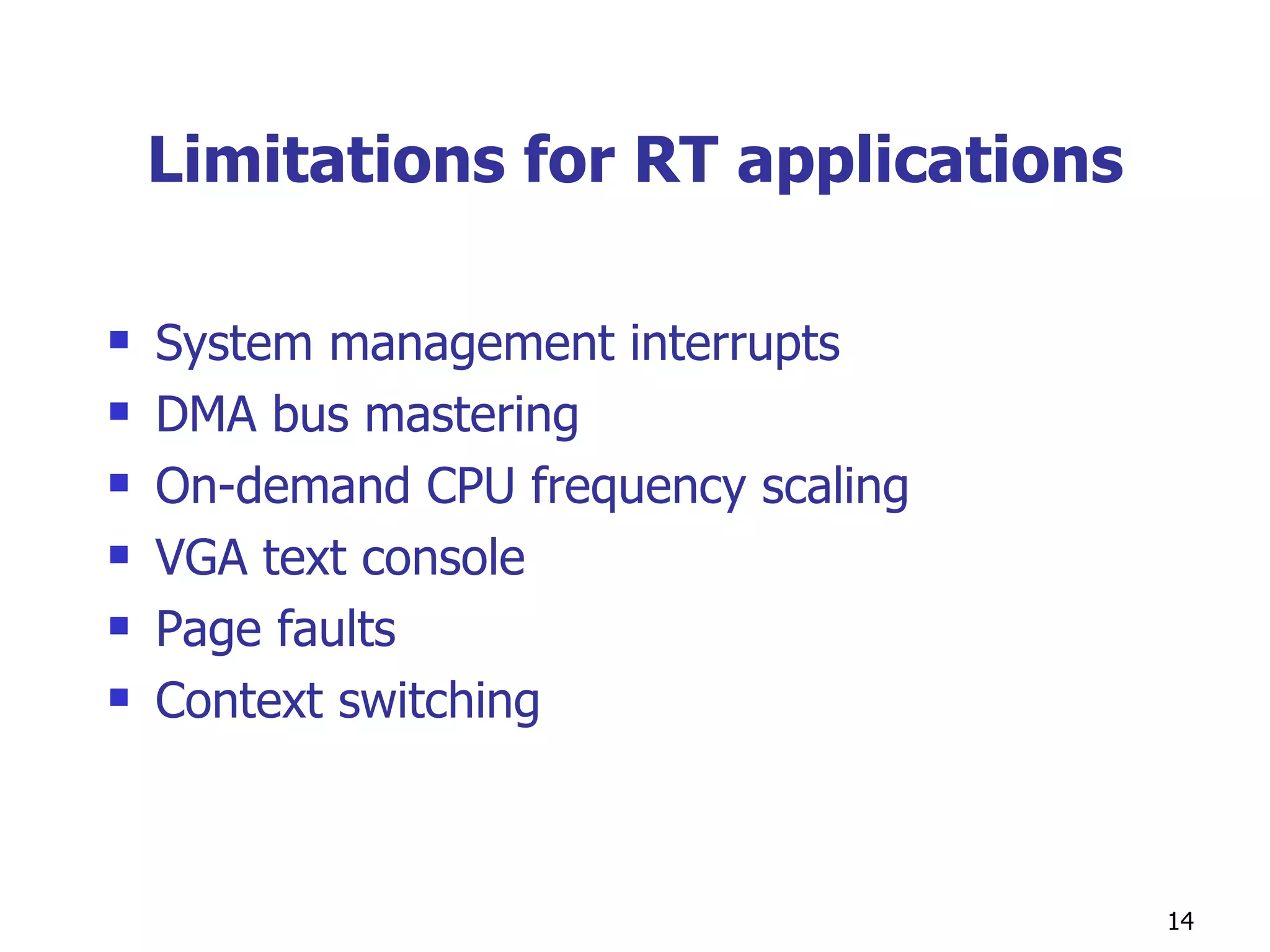 Limitations for RT applications System management interrupts DMA bus mastering On-demand CPU frequency scaling VGA text console Page faults Context switching 