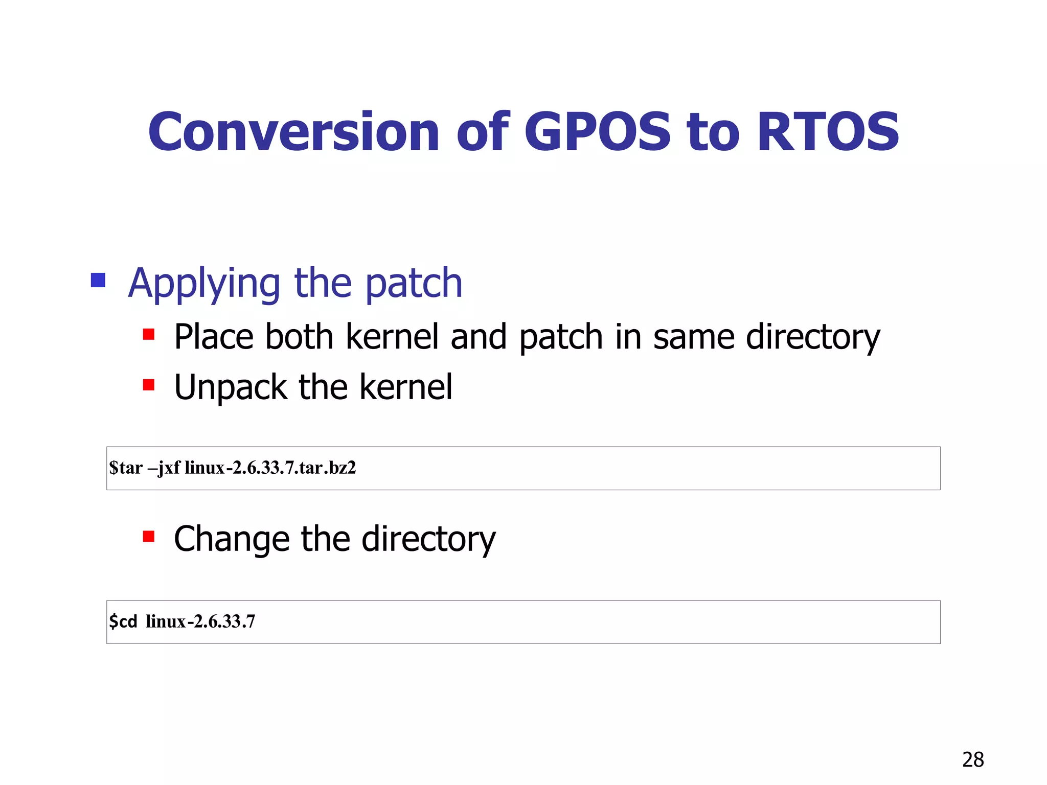 Conversion of GPOS to RTOS Applying the patch  Place both kernel and patch in same directory Unpack the kernel  Change the directory 