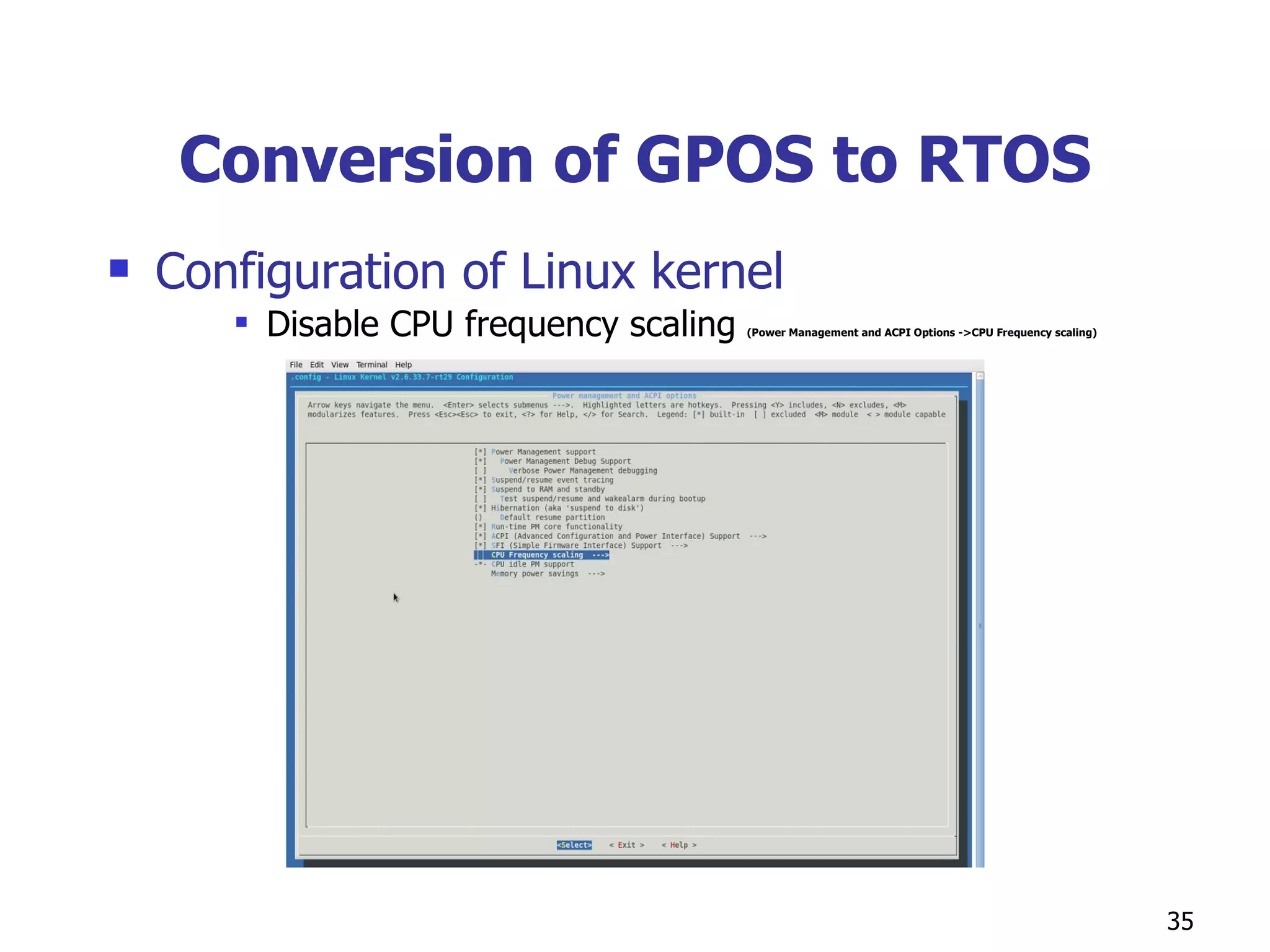 Conversion of GPOS to RTOS Configuration of Linux kernel Disable CPU frequency scaling  (Power Management and ACPI Options ->CPU Frequency scaling) 