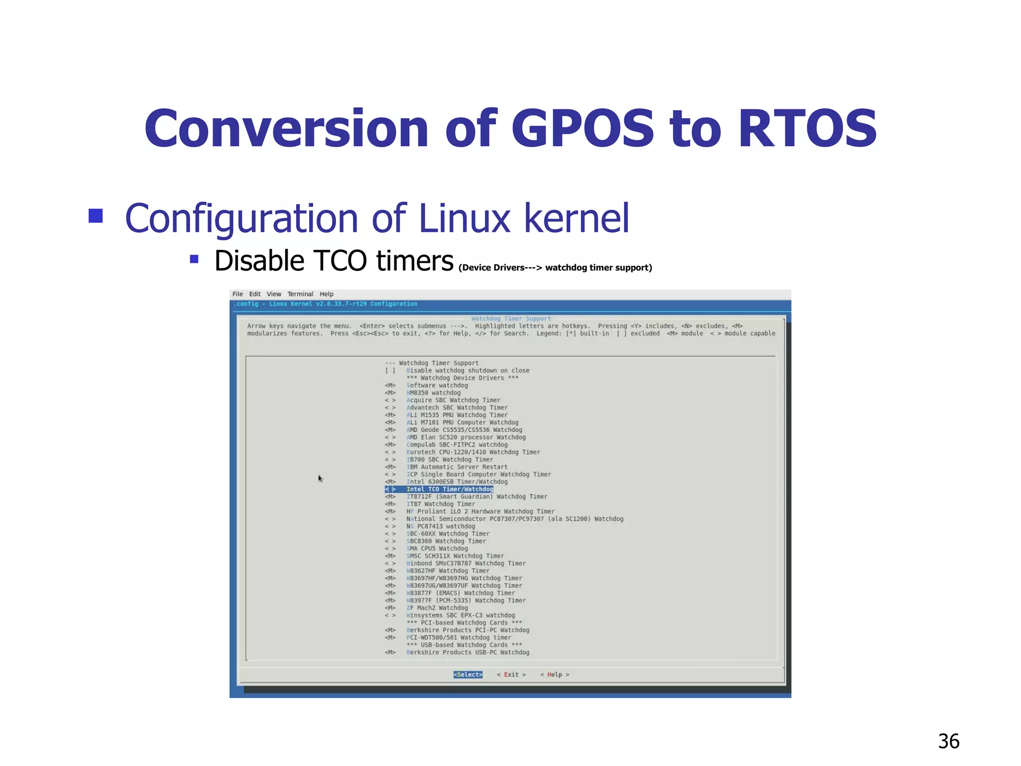 Conversion of GPOS to RTOS Configuration of Linux kernel Disable TCO timers   (Device Drivers---> watchdog timer support) 
