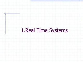 1.Real Time Systems
 