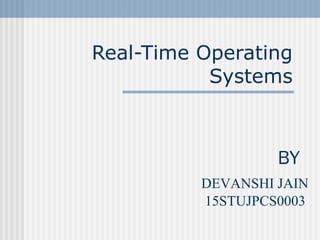 Real-Time Operating
Systems
DEVANSHI JAIN
15STUJPCS0003
BY
 